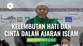 Habib Husein Hamid Al-Attas  |   Kelembutan Hati dan Cinta Dalam Ajaran Islam