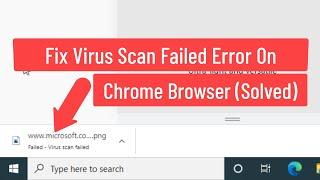 Fix Virus Scan Failed Error On Chrome Browser (Solved)