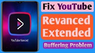 How To Fix YouTube Revanced Extended Buffering Problem (2024) Revanced Extended Loading
