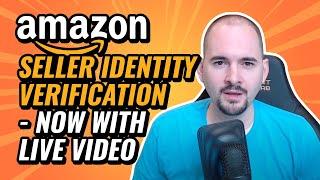 Amazon Seller Identity Verification - Now with Live Video