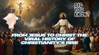 From Jesus to Christ: The Viral History of Christianity’s Rise