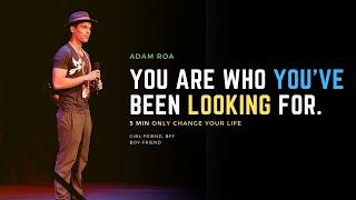 Adam Roa - You are who You have been looking for | Motivational video