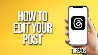 How To Edit Your Post On Threads Tutorial