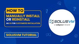 How to Manually Install or Reinstall an OS Using SolusVM for Customized Installation