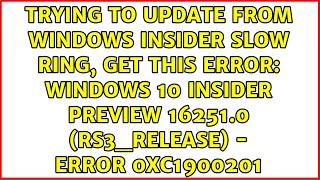 Windows 10 Insider Preview 16251.0 (rs3_release) - Error 0xc1900201