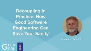 How Good Software Engineering Can Save Your Sanity - Allen C Smith - GDevCon#5