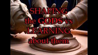 Vlog - Shaping the Gods vs Learning about them