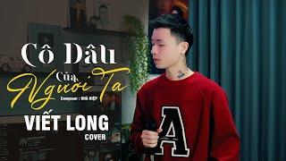 Cô Dâu Của Người Ta - Khả Hiệp x Lâm Chu Min | Viết Long Cover | hãy làm cô dâu hạnh phúc mai sau...