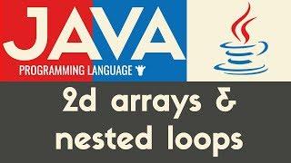 Nested Loops & 2D Arrays | Java | Tutorial 23