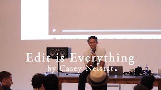 Edit is Everything - Casey Neistat