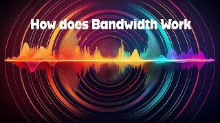 How does Bandwidth Work?  Simple Explanation for Everyone