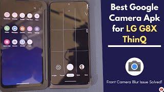 Best Google Camera For LG G8X ThinQ | Gcam For LG G8X Smartphone.