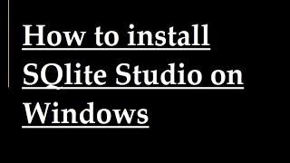 How to install SQlite studio on windows
