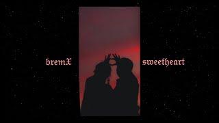 bremX - sweetheart