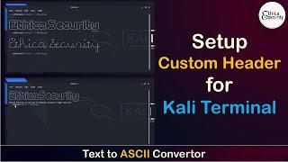 How to set Custom ASCII Header on Kali Terminal | Text to ASCII | Ethica