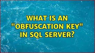 What is an "Obfuscation key" in SQL Server?