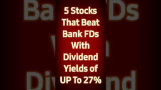 Best 5 Stocks that beat Bank FDs with dividend yields of up to 27%