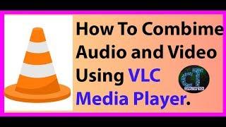 How to Merge Video and Audio using VlC media Player.