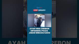 Ayah Vina Cirebon Dipanggil Polda Jabar soal Kasus Anaknya, Dimintai Keterangan sebagai Saksi