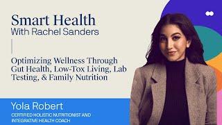 Yola Robert: Optimizing Wellness Through Gut Health, Low-Tox Living, Lab Testing, & Family Nutrition