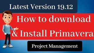 How to Download and Install Primavera P6 19.12 | Latest Version