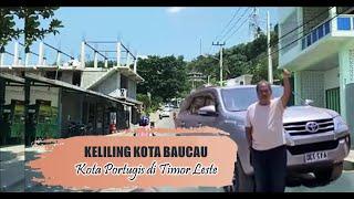 KELILING KOTA BAUCAU || KOTA PORTUGIS DI TIMOR LESTE