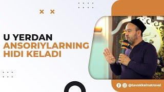 U yerdan ansoriylarning hidi keladi | Tavakkalna Travel