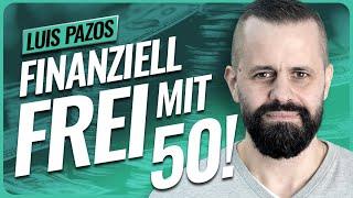 Diese Strategie machte mich finanziell FREI // Luis Pazos (50)