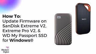 How To Update Firmware on SanDisk Extreme V2, Pro V2, & WD My Passport SSD for Windows®