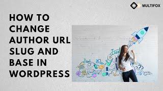 How To Change Author URL Slug And Base In WordPress | Multifox Theme | In Easy Ways |