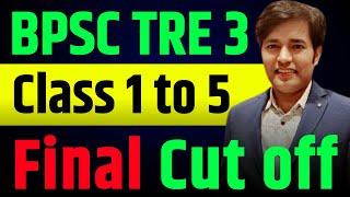 BPSC TRE 3 Class 1 to 5 Final Cut Off | Bihar Teacher Bharti 3.0 PRT Cut Off - PRT Ka CutOff Kitna