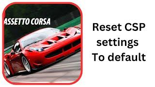 How to Reset CSP settings to default in Assetto Corsa (step by step)