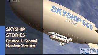 Skyship Stories Episode 7: Ground Handling Skyships