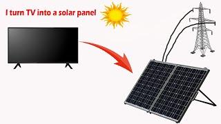 I turn TV into a solar panel