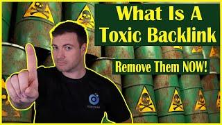 What Is A Toxic Backlink and How To Remove Them