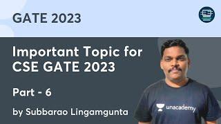 Important Topic for CSE GATE 2023 - 6 | Subbarao Lingamgunta | Unacademy Computer Science