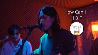 How Can I - H 3 F  [ Live in Porjai bar Chiang Mai ]