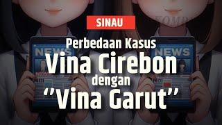 Ini Beda Kasus Vina Garut dengan Vina Cirebon, Begini Penjelasan Lengkapnya | SINAU