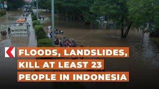 Floods, landslides, kill at least 23 people in Indonesia