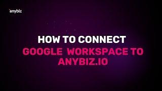 How to connect Google WorkSpace to AnyBiz.io