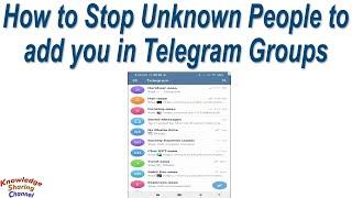 How to Stop Unknown People to add you in Telegram Groups