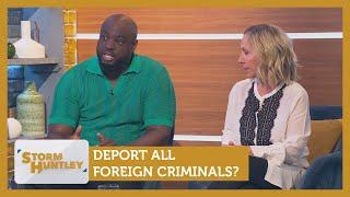 Deport all foreign criminals? Feat. Marvyn Harrison & Lowri Turner | Storm Huntley