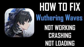 How To Fix Wuthering Waves App Not Working, Crashing, Keep Stopping or Not Loading