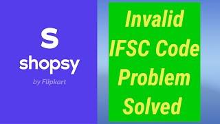 How to fix Invalid IFSC code problem solve in Shopsy | IFSC Code - Invalid IFSC code