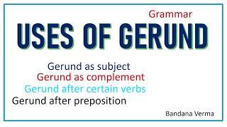 Gerund | Uses of Gerunds as subject, complement | after verbs and preposition | with examples