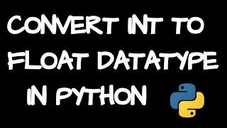 Convert int to float in python using 2 ways | Integer to float datatype conversion