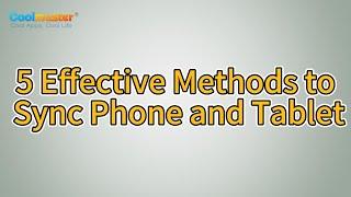 How to Sync Phone and Tablet? [5 Effective Methods]