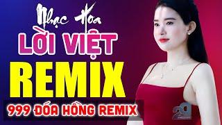 LK TỪNG CHO NHAU, 999 ĐOÁ HỒNG REMIX - LK Nhạc Hoa Lời Việt REMIX Hay Nhất, LK Nhạc Trẻ 7X 8X 9X