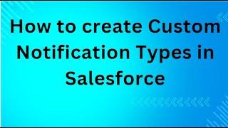 How to create Custom Notification Types in Salesforce