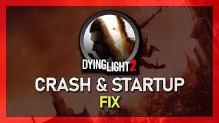 Fix Dying Light 2 Crashing & Startup Issues - Guide